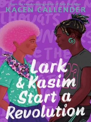 cover image of Lark & Kasim Start a Revolution: From the bestselling author of Felix Ever After
